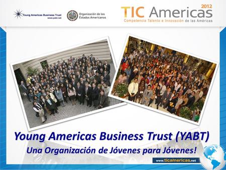 Young Americas Business Trust (YABT) Una Organización de Jóvenes para Jóvenes! Una Organización de Jóvenes para Jóvenes!
