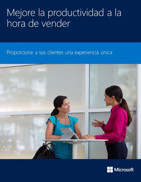 Mejore la productividad a la hora de vender Proporcione a sus clientes una experiencia única.
