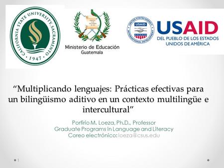 “Multiplicando lenguajes: Prácticas efectivas para un bilingüismo aditivo en un contexto multilingüe e intercultural” Porfirio M. Loeza, Ph.D., Professor.