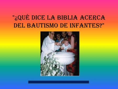 ¿Qué dice la Biblia acerca del bautismo de infantes?