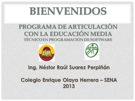 Ing. Néstor Raúl Suarez Perpiñán Colegio Enrique Olaya Herrera – SENA