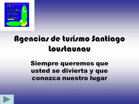 Agencias de turismo Santiago Loustaunau Siempre queremos que usted se divierta y que conozca nuestro lugar.