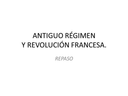 ANTIGUO RÉGIMEN Y REVOLUCIÓN FRANCESA.