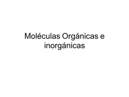 Moléculas Orgánicas e inorgánicas
