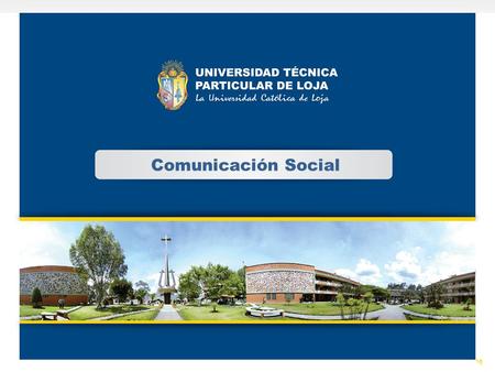 Comunicación Social. La Universidad Técnica Particular de Loja fue fundada por la Asociación Marista Ecuatoriana (AME) el 3 de mayo de 1971. Actualmente.