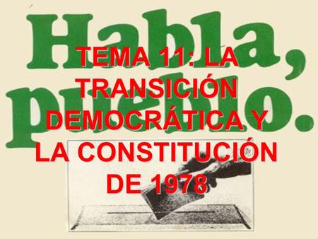 TEMA 11: LA TRANSICIÓN DEMOCRÁTICA Y LA CONSTITUCIÓN DE 1978