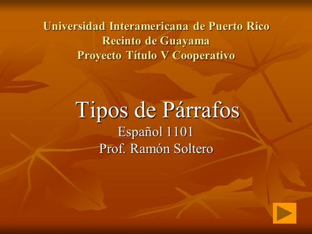 Tipos de Párrafos Español 1101 Prof. Ramón Soltero