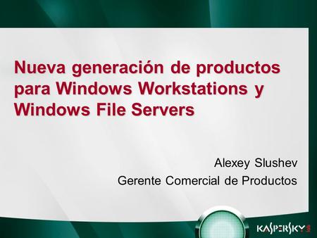 Nueva generación de productos para Windows Workstations y Windows File Servers Alexey Slushev Gerente Comercial de Productos.
