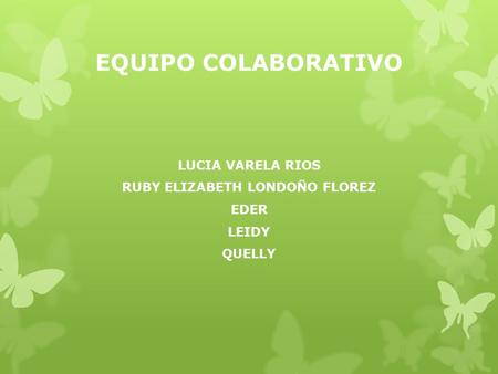 EQUIPO COLABORATIVO LUCIA VARELA RIOS RUBY ELIZABETH LONDOÑO FLOREZ EDER LEIDY QUELLY.