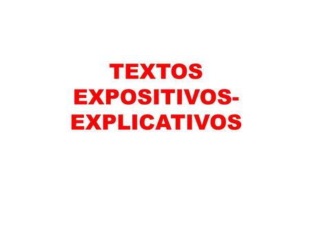 TEXTOS EXPOSITIVOS- EXPLICATIVOS