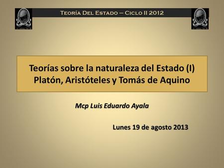 Teoría del Estado - UES Mcp Luis Eduardo Ayala Lunes 19 de agosto 2013