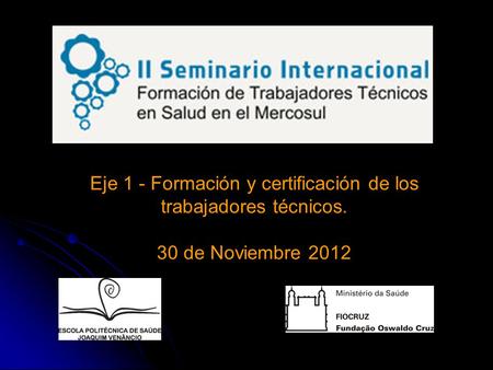 Eje 1 - Formación y certificación de los trabajadores técnicos. 30 de Noviembre 2012.