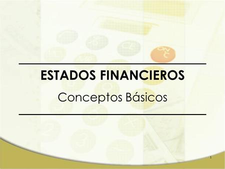 ESTADOS FINANCIEROS Conceptos Básicos.