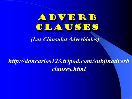 1 Adverb Clauses (Las Cláusulas Adverbiales)  clauses.html.