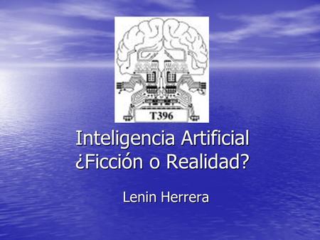 Inteligencia Artificial ¿Ficción o Realidad?