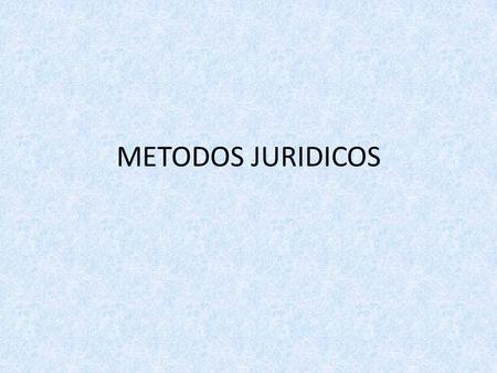METODOS JURIDICOS.