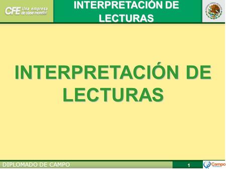 INTERPRETACIÓN DE LECTURAS DIPLOMADO DE CAMPO 1 INTERPRETACIÓN DE LECTURAS.