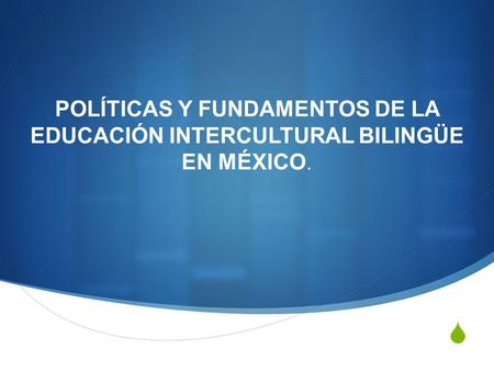 ¿Qué busca? Responde a la necesidad de establecer las políticas y los fundamentos de la educación intercultural bilingüe (SEN) CGEIB desde su creación.