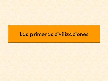 Las primeras civilizaciones