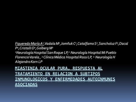 Figueredo María A 1,Vadala M 1,Jomñuk C 1,Catalfamo S 2,Sancholuz F 3,Dacal P 4,Cristalli D 1,Golberg M 1 1 Neurología Hospital San Roque LP, 2 Neurología.