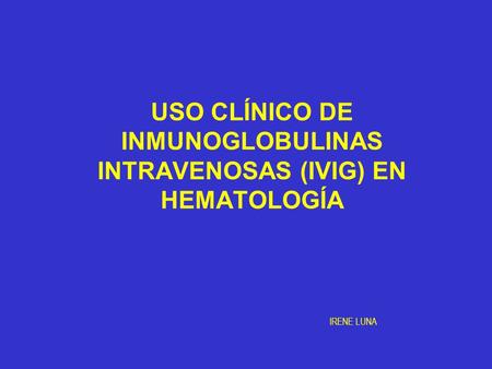 USO CLÍNICO DE INMUNOGLOBULINAS INTRAVENOSAS (IVIG) EN HEMATOLOGÍA