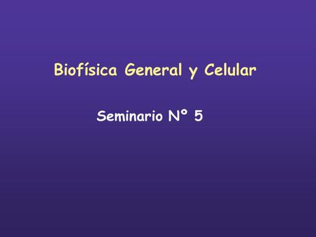 Biofísica General y Celular