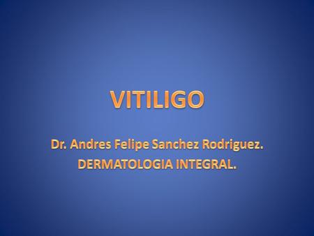 Dr. Andres Felipe Sanchez Rodriguez. DERMATOLOGIA INTEGRAL.