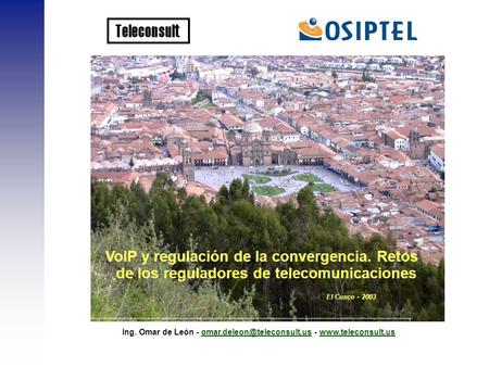 Ing. Omar de León - - VoIP y regulación de la convergencia. Retos.