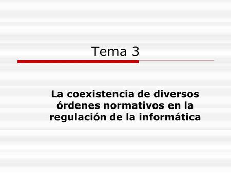 Tema 3 La coexistencia de diversos órdenes normativos en la regulación de la informática.