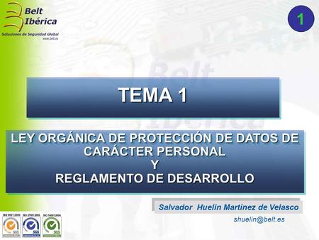 Salvador Huelin Martínez de Velasco 1 TEMA 1 LEY ORGÁNICA DE PROTECCIÓN DE DATOS DE CARÁCTER PERSONAL Y REGLAMENTO DE DESARROLLO.