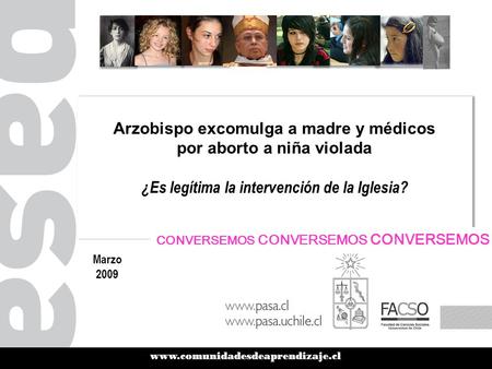 Www.comunidadesdeaprendizaje.cl Arzobispo excomulga a madre y médicos por aborto a niña violada ¿Es legítima la intervención de la Iglesia? Arzobispo excomulga.