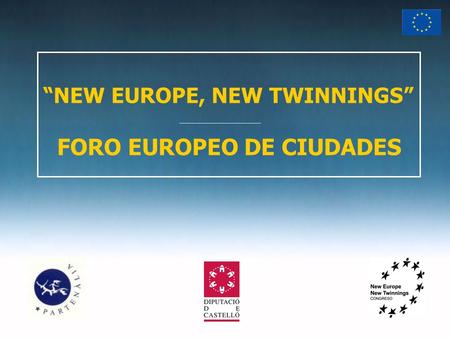 “NEW EUROPE, NEW TWINNINGS” FORO EUROPEO DE CIUDADES.