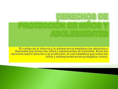 El código de la infancia y la adolescencia establece los derechos y libertades que tienen los niños y adolescentes de Colombia. Entre los derechos está.