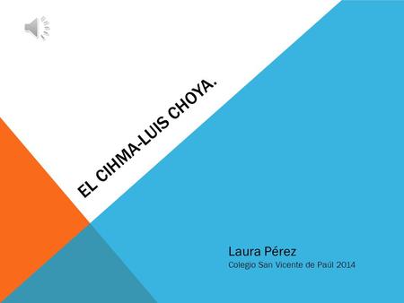 EL CIHMA-LUIS CHOYA. Laura Pérez Colegio San Vicente de Paúl 2014.