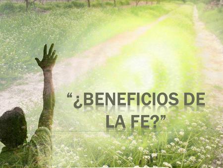 “¿Beneficios de la Fe?”.
