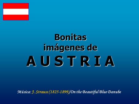 Bonitas imágenes de A U S T R I A Música: J. Strauss (1825-1899)/On the Beautiful Blue Danube.