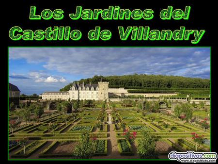 Los Jardines del Castillo de Villandry.