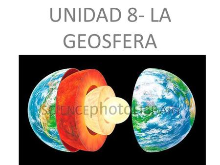 UNIDAD 8- LA GEOSFERA.