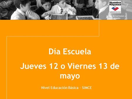 Click to edit Mster title style Click to edit Master subtitle style Día Escuela Jueves 12 o Viernes 13 de mayo Unidad de Curriculum y Evaluación Nivel.