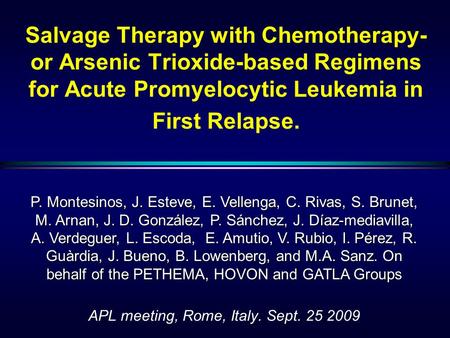 APL meeting, Rome, Italy. Sept. 25 2009 Salvage Therapy with Chemotherapy- or Arsenic Trioxide-based Regimens for Acute Promyelocytic Leukemia in First.