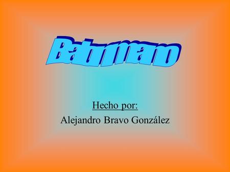Hecho por: Alejandro Bravo González