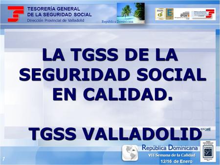 1 R epública D ominicana 12/16 de Enero 2015 República Dominicana TESORERÍA GENERAL DE LA SEGURIDAD SOCIAL Dirección Provincial de Valladolid VII Semana.