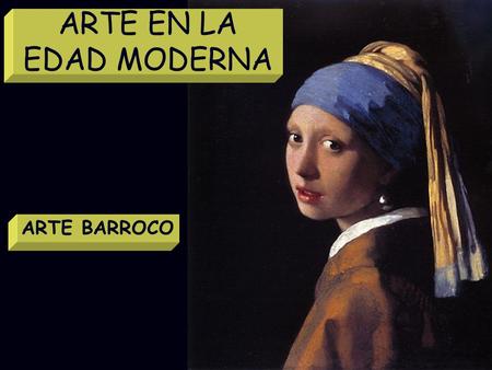 ARTE EN LA EDAD MODERNA ARTE BARROCO Mª Victoria Landa.