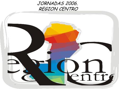 JORNADAS 2006. REGION CENTRO.