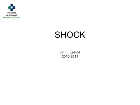 SHOCK Dr. F. Epelde 2010-2011 SERVEI D’URGÈNCIES.
