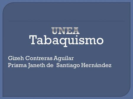 Tabaquismo UNEA Gizeh Contreras Aguilar