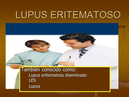 También conocido como: Lupus eritematoso diseminado LES Lupus