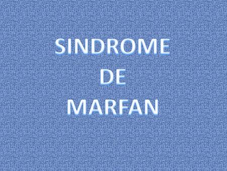 SINDROME DE MARFAN.