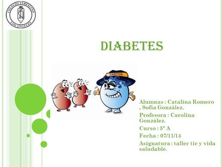 diabetes Alumnas : Catalina Romero , Sofía González.