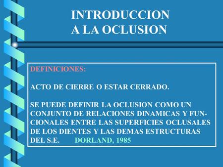 INTRODUCCION A LA OCLUSION DEFINICIONES: